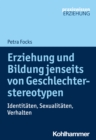 Erziehung und Bildung jenseits von Geschlechterstereotypen : Identitaten, Sexualitaten, Verhalten - eBook