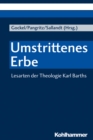 Umstrittenes Erbe : Lesarten der Theologie Karl Barths - eBook