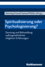 Spiritualisierung oder Psychologisierung? : Deutung und Behandlung auergewohnlicher religioser Erfahrungen - eBook