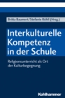 Interkulturelle Kompetenz in der Schule : Religionsunterricht als Ort der Kulturbegegnung - eBook