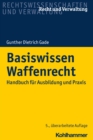 Basiswissen Waffenrecht : Handbuch fur Ausbildung und Praxis - eBook