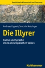 Die Illyrer : Geschichte, Archaologie und Sprache - eBook