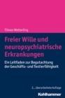 Freier Wille und neuropsychiatrische Erkrankungen : Ein Leitfaden zur Begutachtung der Geschafts- und Testierfahigkeit - eBook