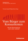 Vom Burger zum Konsumenten : Wie die Okonomisierung unser Leben verandert - eBook