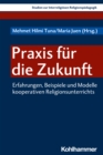 Praxis fur die Zukunft : Erfahrungen, Beispiele und Modelle kooperativen Religionsunterrichts - eBook