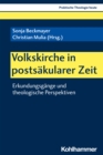 Volkskirche in postsakularer Zeit : Erkundungsgange und theologische Perspektiven - eBook