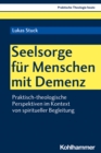 Seelsorge fur Menschen mit Demenz : Praktisch-theologische Perspektiven im Kontext von spiritueller Begleitung - eBook