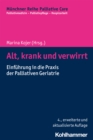 Alt, krank und verwirrt : Einfuhrung in die Praxis der Palliativen Geriatrie - eBook