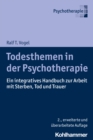 Todesthemen in der Psychotherapie : Ein integratives Handbuch zur Arbeit mit Sterben, Tod und Trauer - eBook