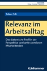 Relevanz im Arbeitsalltag : Das diakonische Profil in der Perspektive von konfessionslosen Mitarbeitenden - eBook