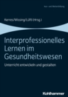 Interprofessionelles Lernen im Gesundheitswesen : Unterricht entwickeln und gestalten - eBook