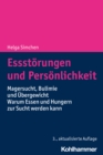 Essstorungen und Personlichkeit : Magersucht, Bulimie und Ubergewicht - Warum Essen und Hungern zur Sucht werden - eBook