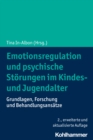 Emotionsregulation und psychische Storungen im Kindes- und Jugendalter : Grundlagen, Forschung und Behandlungsansatze - eBook