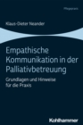 Empathische Kommunikation in der Palliativbetreuung : Grundlagen und Hinweise fur die Praxis - eBook