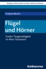 Flugel und Horner : Gottes Tiergestaltigkeit im Alten Testament - eBook