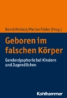 Geboren im falschen Korper : Genderdysphorie bei Kindern und Jugendlichen - eBook