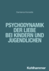 Psychodynamik der Liebe bei Kindern und Jugendlichen - eBook