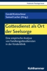 Gottesdienst als Ort der Seelsorge : Eine empirische Analyse von Familiengottesdiensten in der Kinderklinik - eBook