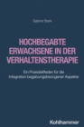 Hochbegabte Erwachsene in der Verhaltenstherapie : Ein Praxisleitfaden fur die Integration begabungsbezogener Aspekte - eBook