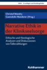 Narrative Ethik in der Klinikseelsorge : Ethische und theologische Analysen und Diskussionen von Fallerzahlungen - eBook