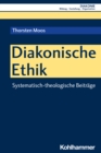 Diakonische Ethik : Systematisch-theologische Beitrage - eBook
