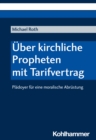 Uber kirchliche Propheten mit Tarifvertrag : Pladoyer fur eine moralische Abrustung - eBook