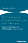 Anforderungen an Compliance-Strukturen im Krankenhaus : Compliance-Management effektiv aufbauen und umsetzen - eBook