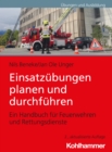 Einsatzubungen planen und durchfuhren : Ein Handbuch fur Feuerwehren und Rettungsdienste - eBook