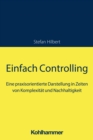 Einfach Controlling : Eine praxisorientierte Darstellung in Zeiten von Komplexitat und Nachhaltigkeit - eBook
