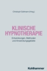 Klinische Hypnotherapie : Entwicklungen, Methoden und Anwendungsgebiete - eBook