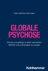 Globale Psychose : Wie es uns gelingt, in einer verruckten Welt fur uns und andere zu sorgen - eBook