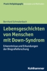 Lebensgeschichten von Menschen mit Down-Syndrom : Erkenntnisse und Erkundungen der Biografieforschung - eBook