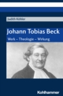 Johann Tobias Beck : Werk - Theologie - Wirkung - eBook