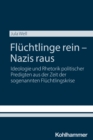 Fluchtlinge rein - Nazis raus : Ideologie und Rhetorik politischer Predigten aus der Zeit der sogenannten Fluchtlingskrise - eBook