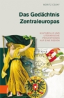 Das Gedachtnis Zentraleuropas : Kulturelle und literarische Projektionen auf eine Region - eBook