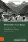 Wirtschaften in den Bergen : Von Bergleuten, Hirten, Bauern, Kunstlern, Handlern und Unternehmern - Book