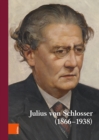 Wiener Jahrbuch fur Kunstgeschichte LXVI : Julius von Schlosser (1866-1938). Internationale Tagung, veranstaltet vom Kunsthistorischen Museum und dem Institut fur Kunstgeschicht - Book