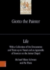 Giotto the Painter. Volume 1: Life : With a Collection of the Documents and Texts up to Vasari and an Appendix of Sources on the Arena Chapel - Book
