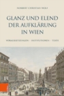 Glanz und Elend der Aufklarung in Wien : Voraussetzungen -- Institutionen -- Texte - Book