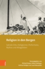 Religion in den Bergen : Sakrale Orte, Heiligtumer, Performanz, Mythos und Alltagsleben - eBook