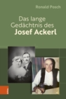 Das lange Gedachtnis des Josef Ackerl : Erinnerte und vergessene ZeitSchichten eines von ZeitGeschichte(n) durchlocherten Menschenlebens - eBook