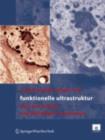 Funktionelle Ultrastruktur : Atlas der Biologie und Pathologie von Geweben - eBook
