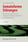 Somatoforme Storungen : Diagnostik, Konzepte und Therapie bei Korpersymptomen ohne Organbefund - eBook