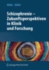 Schizophrenie - Zukunftsperspektiven in Klinik und Forschung - eBook