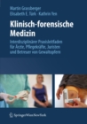Klinisch-forensische Medizin : Interdisziplinarer Praxisleitfaden fur Arzte, Pflegekrafte, Juristen und Betreuer von Gewaltopfern - eBook