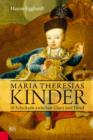 Maria Theresias Kinder : 16 Schicksale zwischen Glanz und Eled - eBook