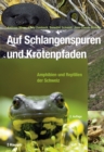 Auf Schlangenspuren und Krotenpfaden : Amphibien und Reptilien der Schweiz - eBook