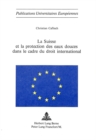 La Suisse et la protection des eaux douces dans le cadre du droit international - Book