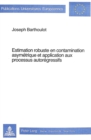 Estimation robuste en contamination asymetrique et application aux processus autoregressifs - Book