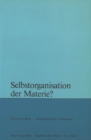 Selbstorganisation der Materie? : Collegium generale der Universitaet Bern- Kulturhistorische Vorlesungen 1982/83 - Book